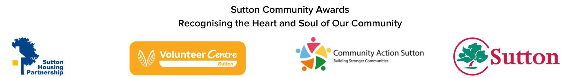 White background with logos across the bottom. Sutton housing partnership logo, Volunteer centre sutton logo, community action sutton logo and sutton council logo. Text reads Sutton community awards, recognising the heart and soul of our community