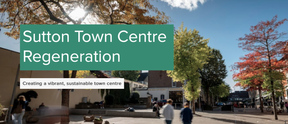 Image of Sutton Town Centre with a green text box over it with text reading, 'Sutton Town Centre Regeneration, Creating a vibrant, sustainable town centre'.